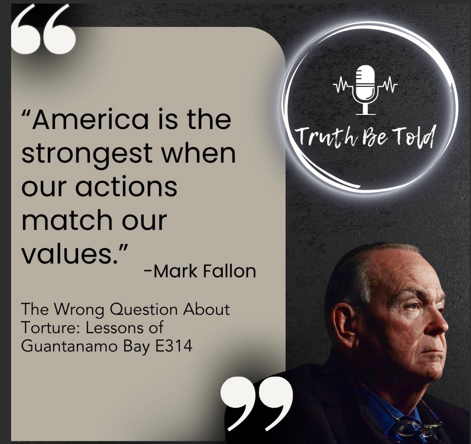 Truth Be Told Podcast — The Wrong Question About Torture: Lessons of Guantanamo Bay featuring Mark Fallon